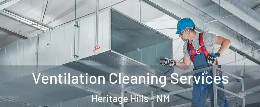 Ventilation Cleaning Services Heritage Hills - NM