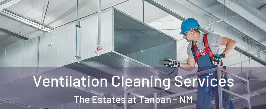 Ventilation Cleaning Services The Estates at Tanoan - NM