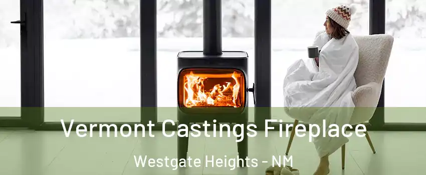 Vermont Castings Fireplace Westgate Heights - NM