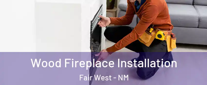 Wood Fireplace Installation Fair West - NM