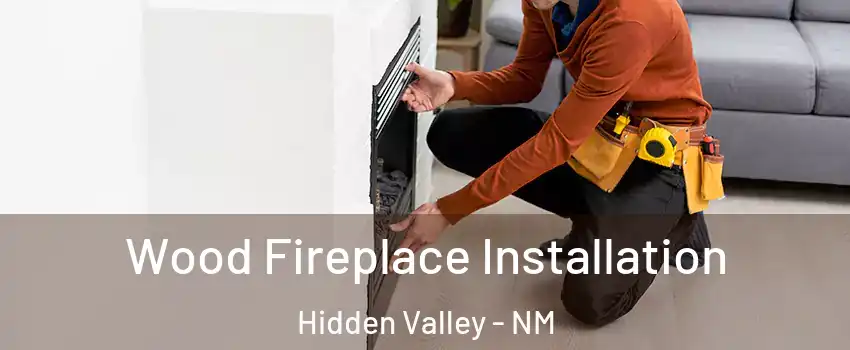 Wood Fireplace Installation Hidden Valley - NM