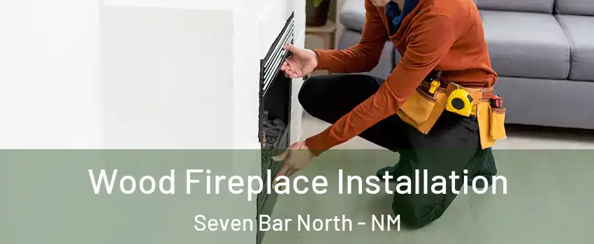 Wood Fireplace Installation Seven Bar North - NM