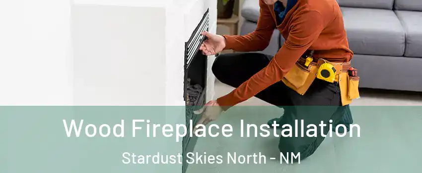 Wood Fireplace Installation Stardust Skies North - NM