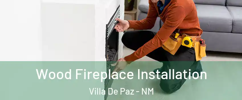 Wood Fireplace Installation Villa De Paz - NM