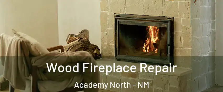 Wood Fireplace Repair Academy North - NM