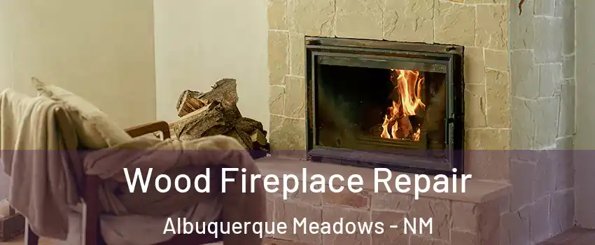 Wood Fireplace Repair Albuquerque Meadows - NM