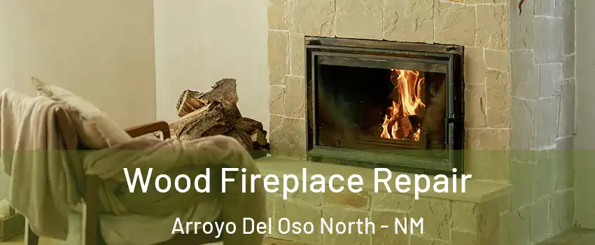 Wood Fireplace Repair Arroyo Del Oso North - NM