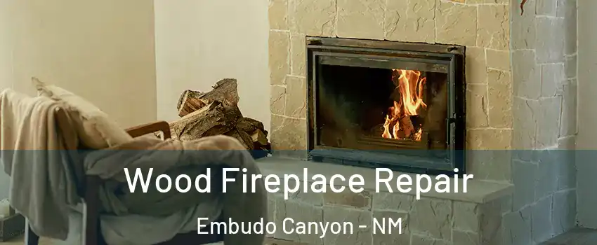 Wood Fireplace Repair Embudo Canyon - NM