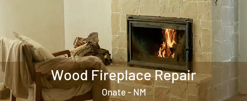 Wood Fireplace Repair Onate - NM