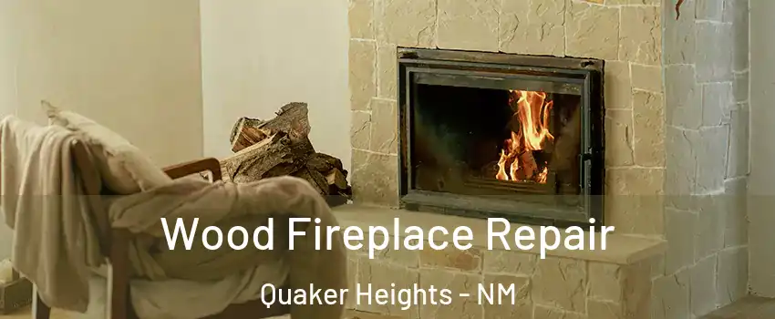 Wood Fireplace Repair Quaker Heights - NM