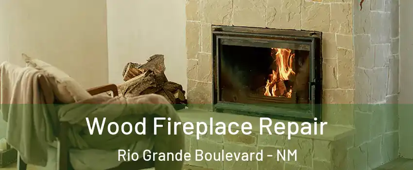 Wood Fireplace Repair Rio Grande Boulevard - NM