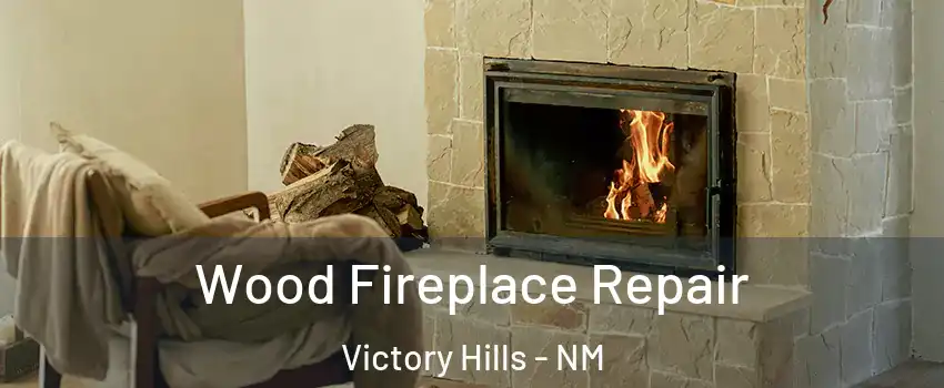 Wood Fireplace Repair Victory Hills - NM