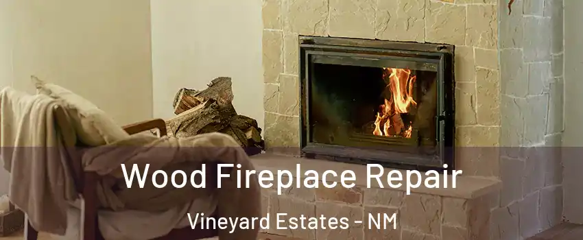 Wood Fireplace Repair Vineyard Estates - NM