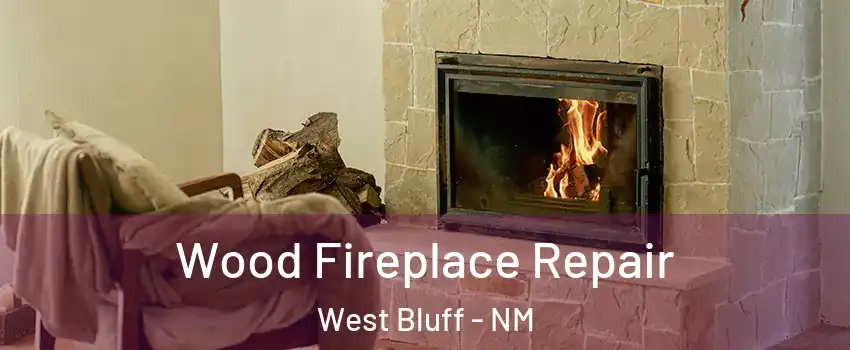 Wood Fireplace Repair West Bluff - NM