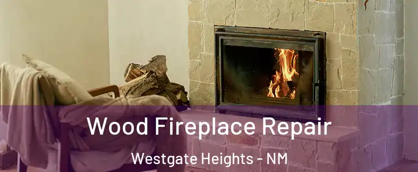 Wood Fireplace Repair Westgate Heights - NM