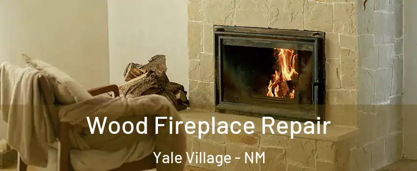 Wood Fireplace Repair Yale Village - NM