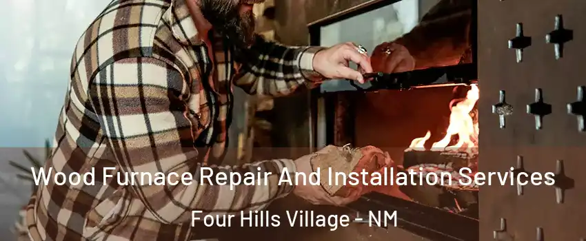 Wood Furnace Repair And Installation Services Four Hills Village - NM