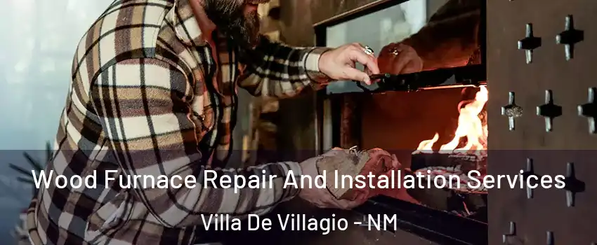 Wood Furnace Repair And Installation Services Villa De Villagio - NM