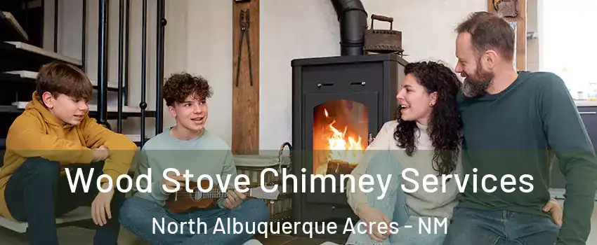 Wood Stove Chimney Services North Albuquerque Acres - NM