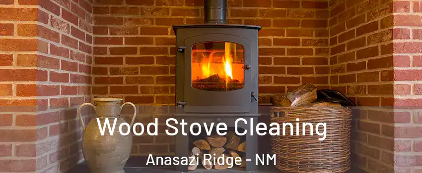 Wood Stove Cleaning Anasazi Ridge - NM