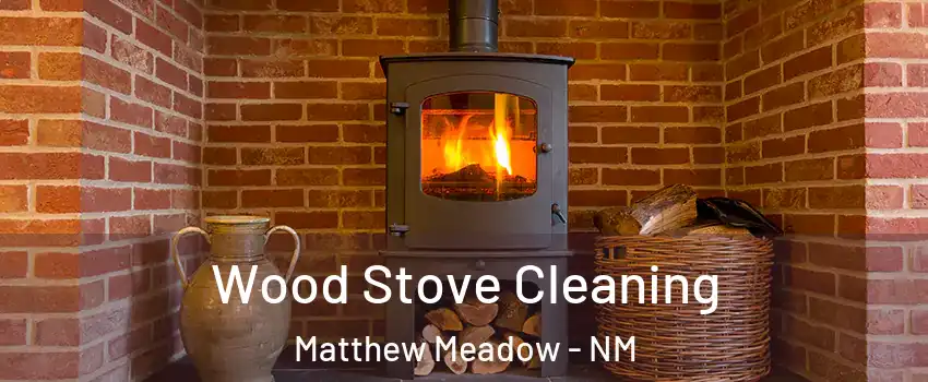 Wood Stove Cleaning Matthew Meadow - NM