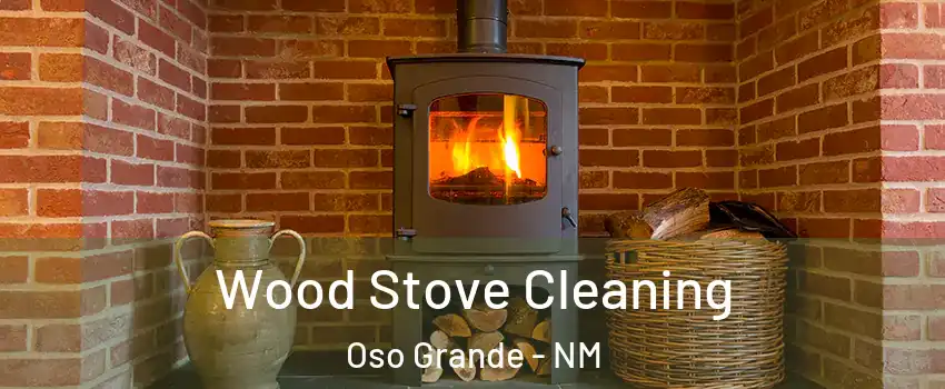 Wood Stove Cleaning Oso Grande - NM