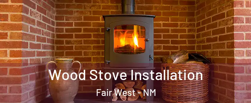 Wood Stove Installation Fair West - NM