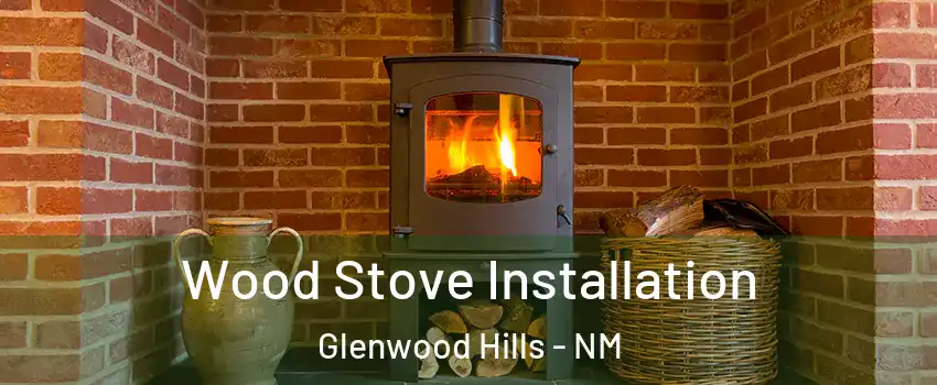 Wood Stove Installation Glenwood Hills - NM