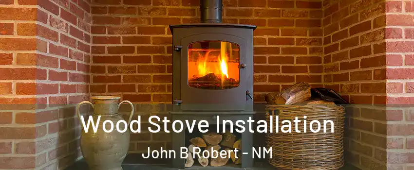 Wood Stove Installation John B Robert - NM