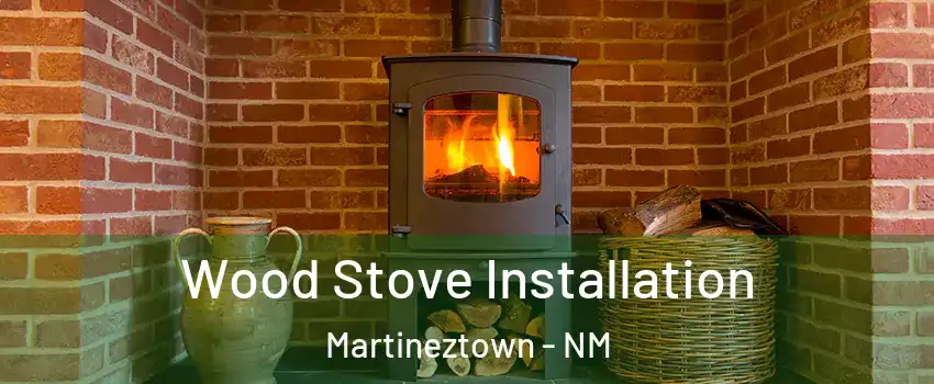 Wood Stove Installation Martineztown - NM