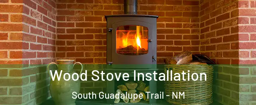 Wood Stove Installation South Guadalupe Trail - NM