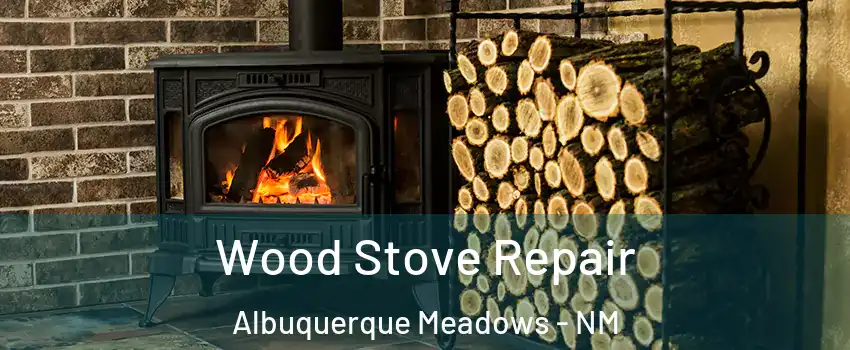 Wood Stove Repair Albuquerque Meadows - NM