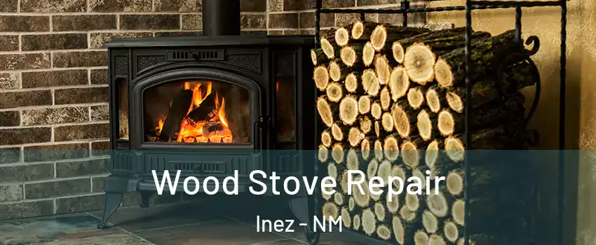 Wood Stove Repair Inez - NM