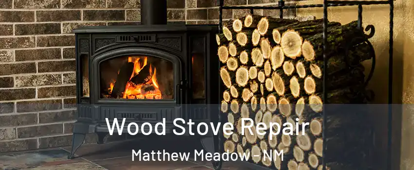 Wood Stove Repair Matthew Meadow - NM