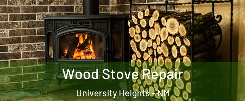 Wood Stove Repair University Heights - NM